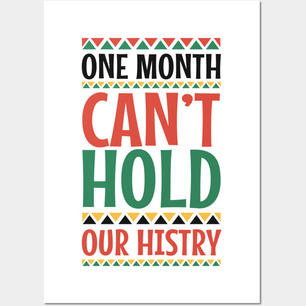 One Month Can't Hold Our History Black History Month Gift Wall Art by BadDesignCo